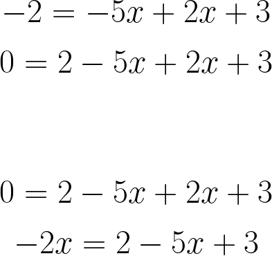  #\vspace{-2} \huge{  $$\textcolor{myred1} {-2} = -5x+2x+3$$ $$0 =\textcolor{myred1} {2} -5x+2x+3$$ \little{\newline} $$0 =2-5x+\textcolor{myred1} {2x}+3$$ $$\textcolor{myred1} {-2x} = 2-5x+3$$} 