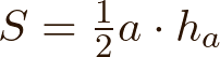  \flushleft     $S= \frac{1}{2} \ a \cdot{h_{a}}$ 
