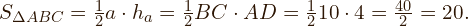  \flushleft     $S_{\Delta ABC} = \frac{1}{2} \ a \cdot{h_{a}}=\frac{1}{2} \ BC \cdot{AD}=\frac{1}{2} \ 10 \cdot{4}=\frac{40}{2}=20.$ 